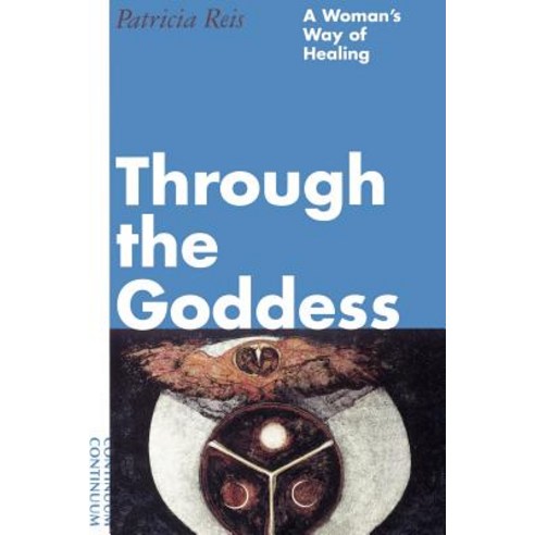 Through the Goddess: A Woman''s Way of Healing Paperback, Continuum