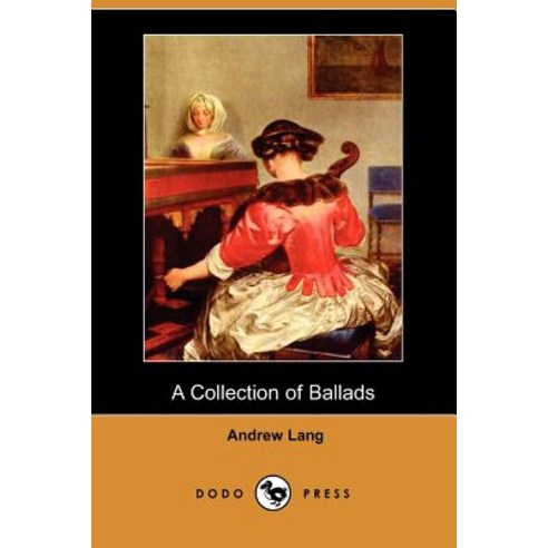 A Collection of Ballads (Dodo Press) Paperback, Dodo Press