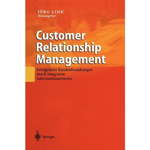 Customer Relationship Management: Erfolgreiche Kundenbeziehungen Durch Integrierte Informationssysteme Hardcover, Springer