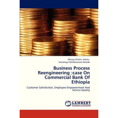 Business Process Reengineering: Case on Commercial Bank of Ethiopia Paperback, LAP Lambert Academic Publishing