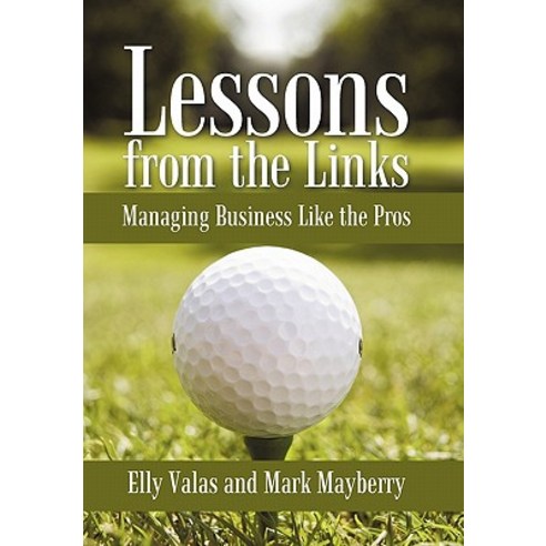 Lessons from the Links: Managing Business Like the Pros Paperback, iUniverse