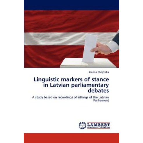 Linguistic Markers of Stance in Latvian Parliamentary Debates Paperback, LAP Lambert Academic Publishing