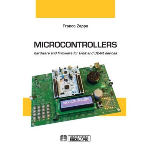 Microcontrollers: Hardware and Firmware for 8-Bit and 32-Bit Devices Paperback, Societa Editrice Esculapio