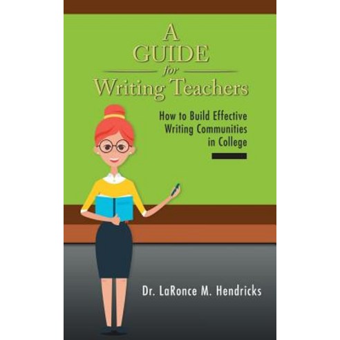 A Guide for Writing Teachers: How to Build Effective Writing Communities in College Paperback, Authorhouse