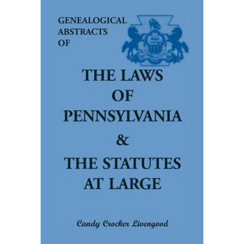 Genealogical Abstracts of the Laws of Pennsylvania and the Statutes at Large Paperback, Heritage Books