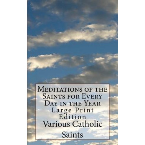 Meditations of the Saints for Every Day in the Year: Large Print Edition Paperback, Createspace Independent Publishing Platform