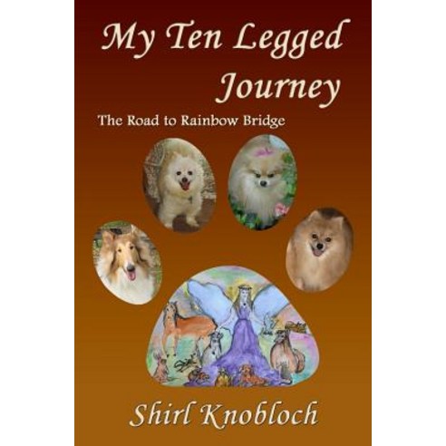 My Ten Legged Journey: The Road to Rainbow Bridge Paperback, Shirl Knobloch