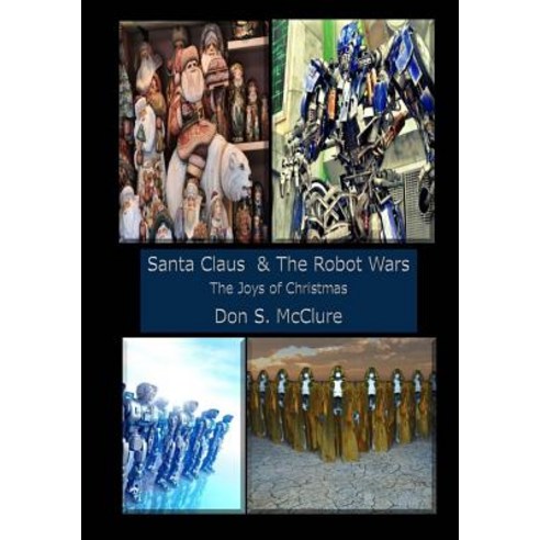 Santa Claus & the Robot Wars the Joys of Christmas Paperback, Createspace Independent Publishing Platform