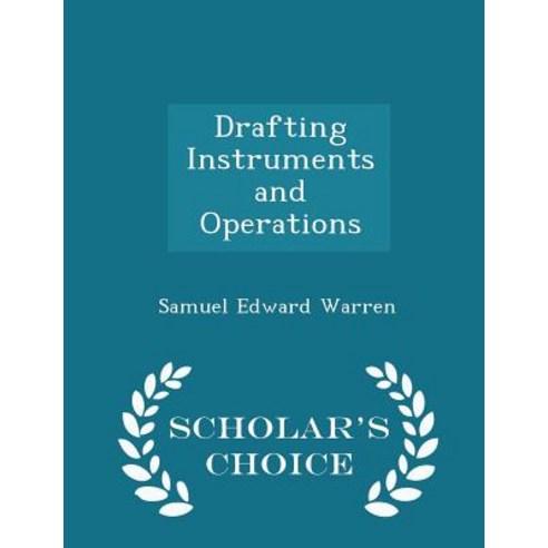 Drafting Instruments and Operations - Scholar''s Choice Edition Paperback