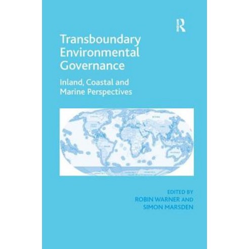 Transboundary Environmental Governance: Inland Coastal and Marine Perspectives. Edited by Robin Warner and Simon Marsden Hardcover, Routledge