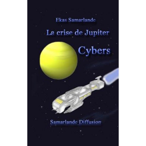 La Crise de Jupiter-Cybers Paperback, Createspace Independent Publishing Platform