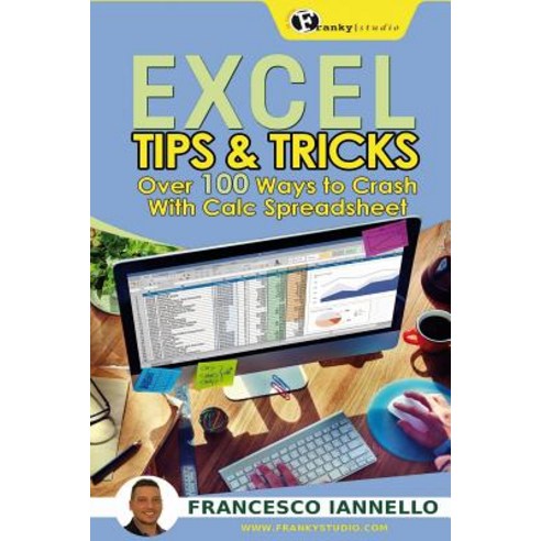 Excel: Tips & Tricks - Over 100 Ways to Crash with Calc Spreadsheet Paperback, Createspace Independent Publishing Platform