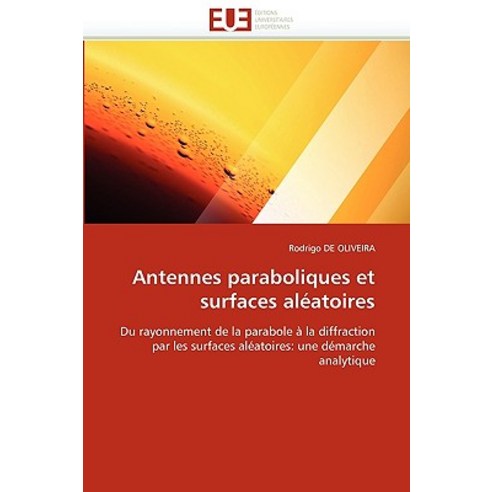 Antennes Paraboliques Et Surfaces Aleatoires = Antennes Paraboliques Et Surfaces ALA(C)Atoires Paperback, Univ Europeenne