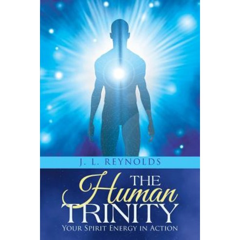 The Human Trinity: Your Spirit Energy in Action Paperback, Balboa Press