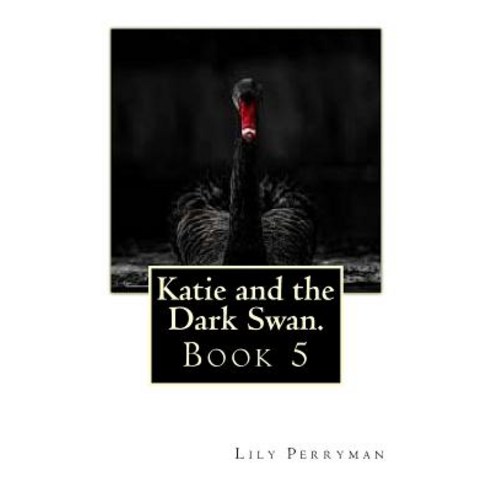 Katie and the Dark Swan. Paperback, Createspace Independent Publishing Platform