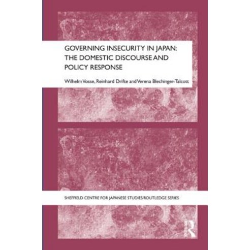 Governing Insecurity in Japan: The Domestic Discourse and Policy Response Hardcover, Routledge