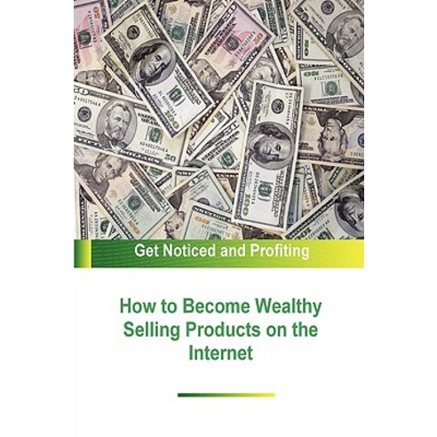 How to Become Wealthy Selling Products on the Internet Paperback, Lulu.com