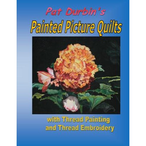 Painted Picture Quilts: With Thread Painting and Thread Embroidery Paperback, Createspace Independent Publishing Platform