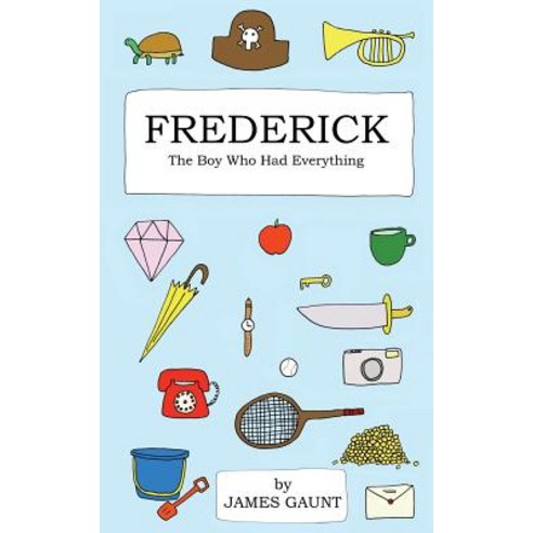 Frederick: The Boy Who Had Everything Paperback, Createspace Independent Publishing Platform
