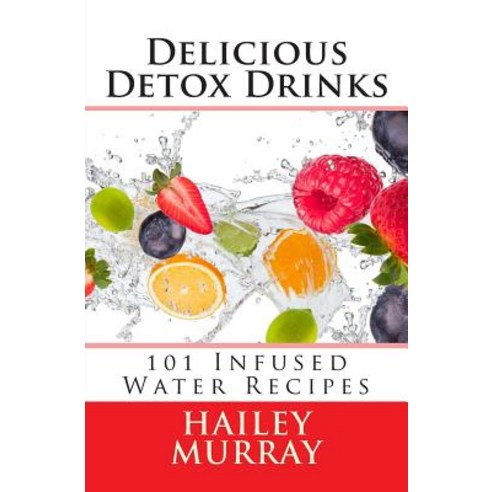 Delicious Detox Drinks: 101 Infused Water Recipes Paperback, Baldwin and Black