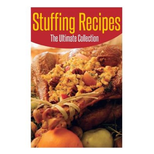 Stuffing Recipes: The Ultimate Collection Paperback, Createspace Independent Publishing Platform