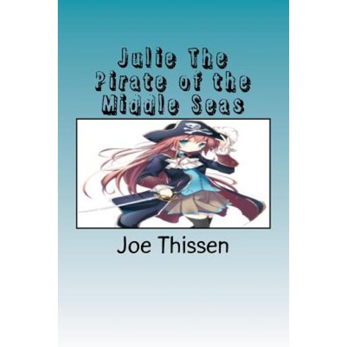 Julie the Pirate of the Middle Seas Paperback, Createspace Independent Publishing Platform