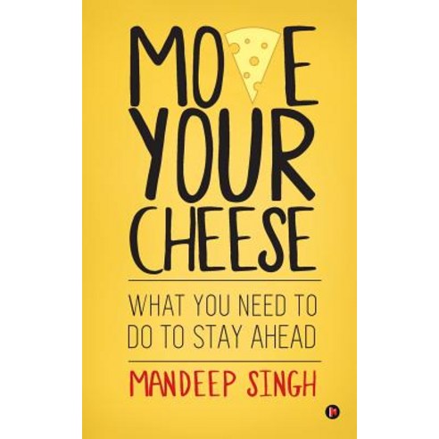 Move Your Cheese: What You Need to Do to Stay Ahead Paperback, Notion Press