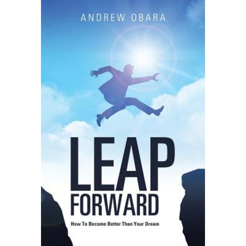 Leap Forward: How to Become Better Than Your Dream Paperback, Xlibris