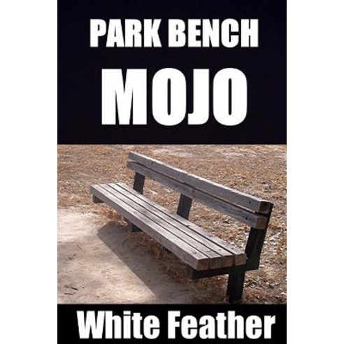 Park Bench Mojo Paperback, Createspace Independent Publishing Platform