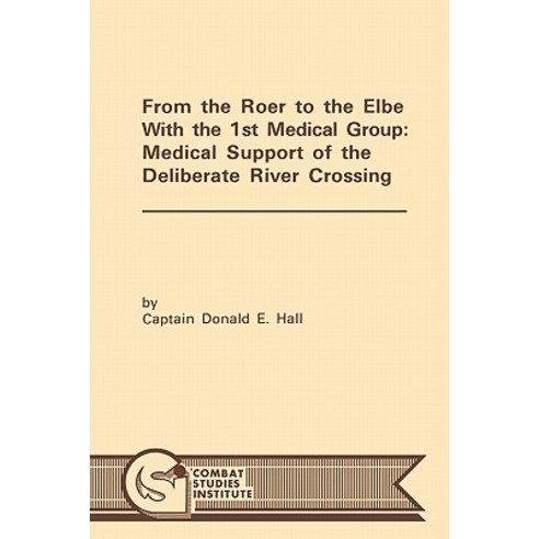 From the Roer to the Elbe with the 1st Medical Group: Medical Support of the Deliberate River Crossing Paperback, Militarybookshop.Co.UK