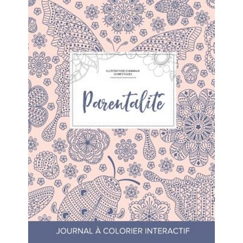 Journal de Coloration Adulte: Parentalite (Illustrations D''Animaux Domestiques Coccinelle) Paperback, Adult Coloring Journal Press