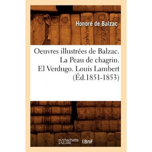 Oeuvres Illustrees de Balzac. La Peau de Chagrin. El Verdugo. Louis Lambert (Ed.1851-1853) Paperback, Hachette Livre - Bnf