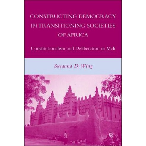 Constructing Democracy in Transitioning Societies of Africa: Constitutionalism and Deliberation in Mali Hardcover, Palgrave MacMillan
