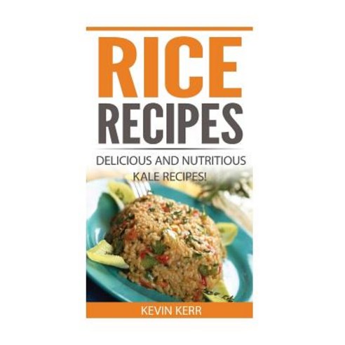 Rice Recipes: Delicious and Nutritious Rice Recipes! (Vegan Rice Recipes) Paperback, Createspace Independent Publishing Platform