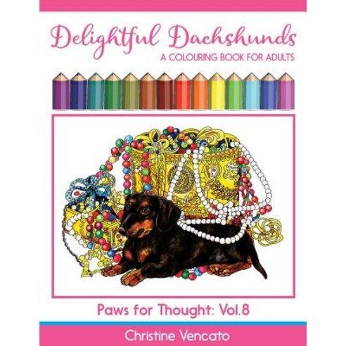 Delightful Dachshunds: A Weiner Dog Colouring Book for Adults Paperback, Createspace Independent Publishing Platform