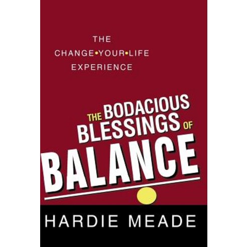 The Bodacious Blessings of Balance: The Change-Your-Life Experience Hardcover, WestBow Press