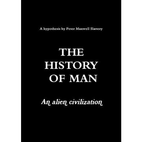 The History of Man - An Alien Civilization Paperback, Lulu.com