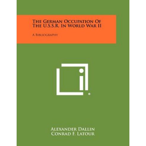 The German Occupation of the U.S.S.R. in World War II: A Bibliography Paperback, Literary Licensing, LLC