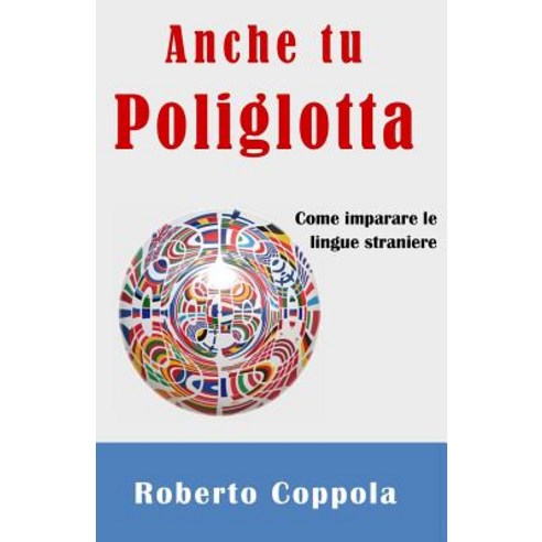 Anche Tu Poliglotta: Come Imparare Le Lingue Straniere Paperback, Createspace Independent Publishing Platform