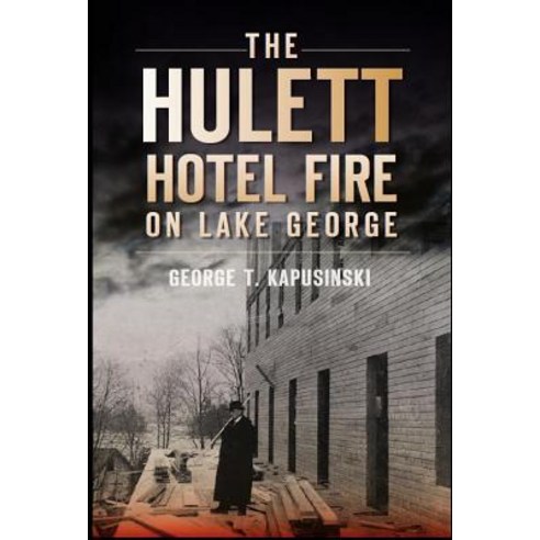 The Hulett Hotel Fire on Lake George Paperback, History Press (SC)