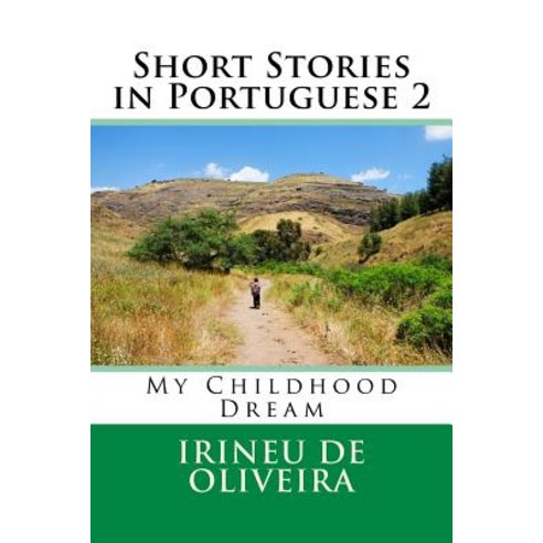 Short Stories in Portuguese 2: My Childhood Dream Paperback, Createspace Independent Publishing Platform