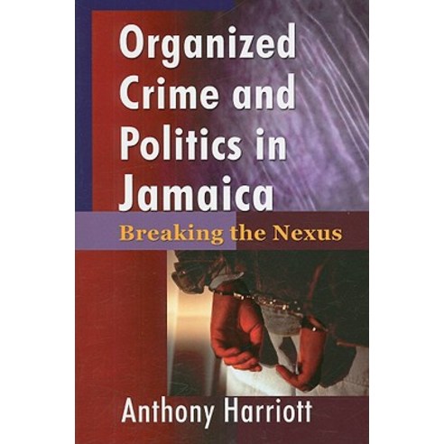 Organized Crime and Politics in Jamaica: Breaking the Nexus Paperback, Canoe Press, University of the West Indies