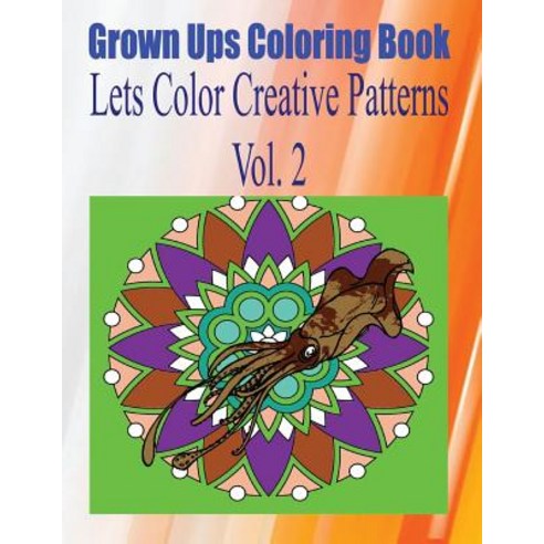 Grown Ups Coloring Book Lets Color Creative Patterns Vol. 2 Mandalas Paperback, Createspace Independent Publishing Platform