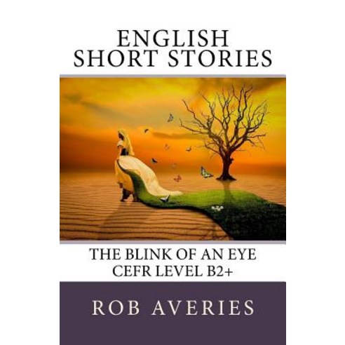English Short Stories: The Blink of an Eye (Cefr Level B2+) Paperback, Createspace Independent Publishing Platform