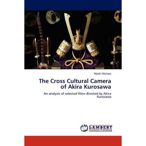 The Cross Cultural Camera of Akira Kurosawa Paperback, LAP Lambert Academic Publishing