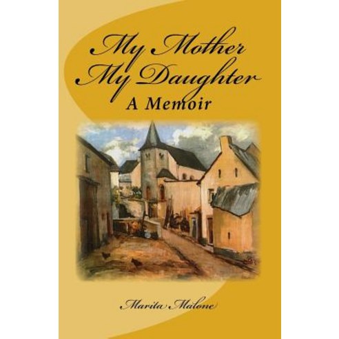 My Mother My Daughter: A Memoir Paperback, Createspace Independent Publishing Platform