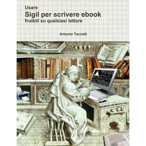 Usare Sigil Per Scrivere eBook: Fruibili Su Qualsiasi Lettore Paperback, Createspace Independent Publishing Platform