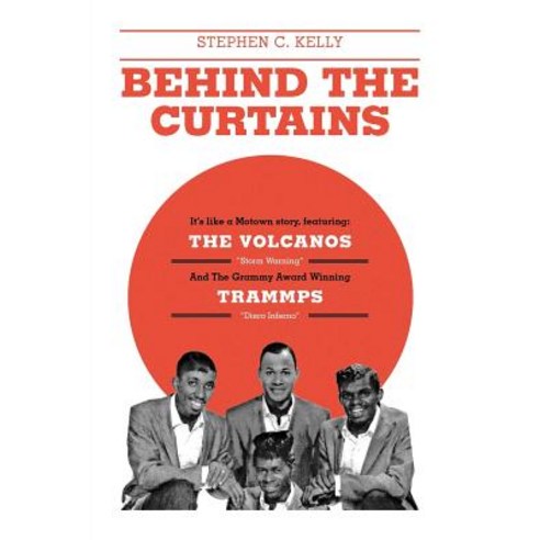 Behind the Curtains: With the Volcanos Storm Warning and the Grammy Award Winning Trammps Disco Inferno Paperback, FriesenPress