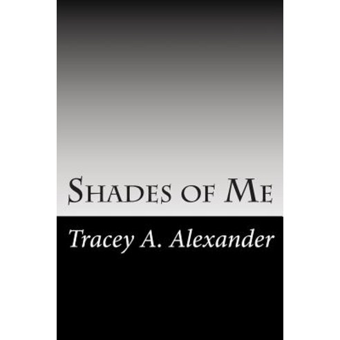Shades of Me: A Collection of Poems and Reflections Paperback, Createspace Independent Publishing Platform