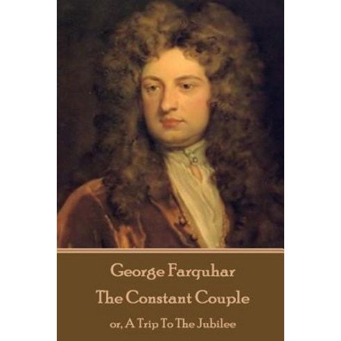 George Farquhar - The Constant Couple: Or a Trip to the Jubilee Paperback, Stage Door